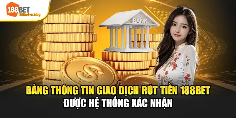 bang-thong-tin-giao-dich-rut-tien-188bet-duoc-he-thong-xac-nhan