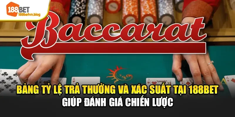 bang-ty-le-tra-thuong-va-xac-suat-tai-188bet-giup-danh-gia-chien-luoc