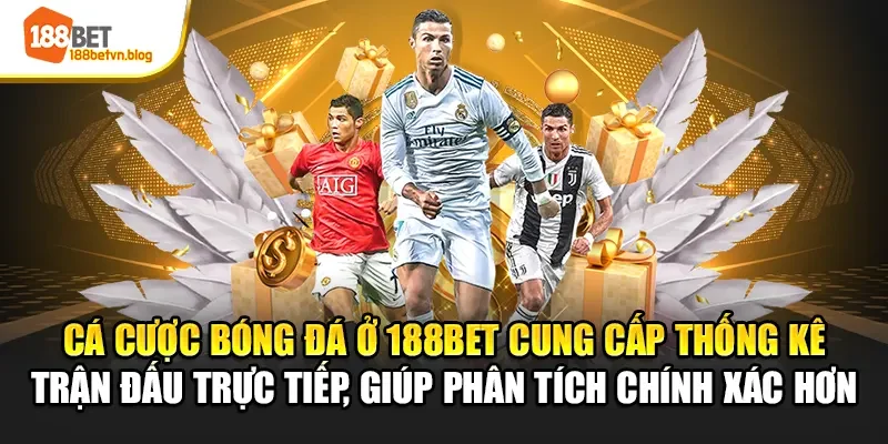 ca-cuoc-bong-da-o-188bet-cung-cap-thong-ke-tran-dau-truc-tiep-giup-phan-tich-chinh-xac-hon