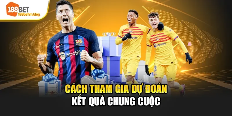 cach-tham-gia-du-doan-ket-qua-chung-cuoc