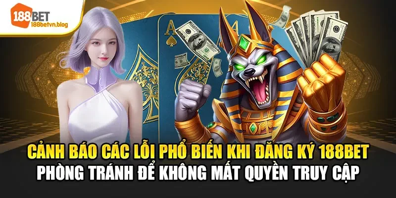canh-bao-cac-loi-pho-bien-khi-dang-ky-188bet-phong-tranh-de-khong-mat-quyen-truy-cap