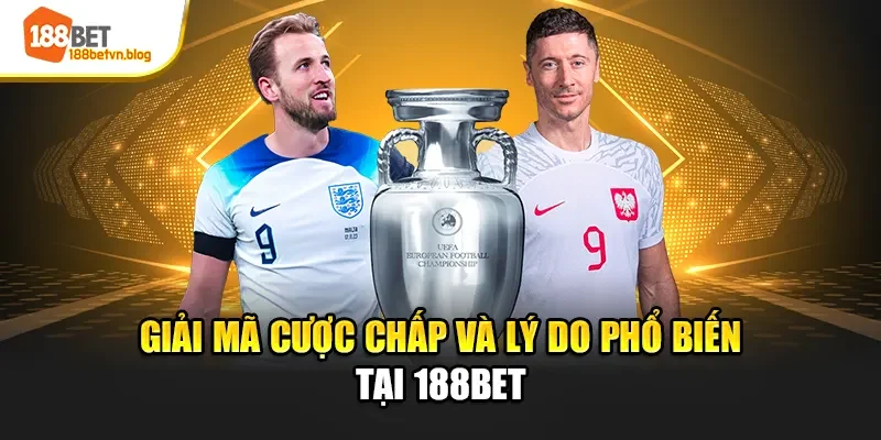 giai-ma-cuoc-chap-va-ly-do-pho-bien-tai-188bet