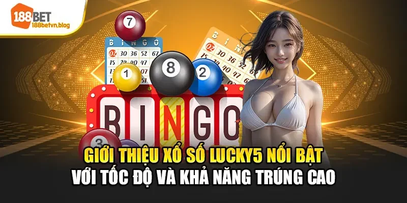gioi-thieu-xo-so-lucky5-noi-bat-voi-toc-do-va-kha-nang-trung-cao