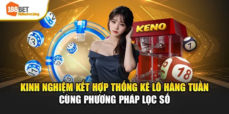 kinh-nghiem-ket-hop-thong-ke-lo-hang-tuan-cung-phuong-phap-loc-so