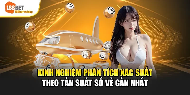 kinh-nghiem-phan-tich-xac-suat-theo-tan-suat-so-ve-gan-nhat