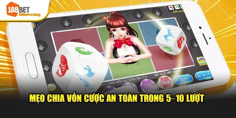 meo-chia-von-cuoc-an-toan-trong-5-10-luot