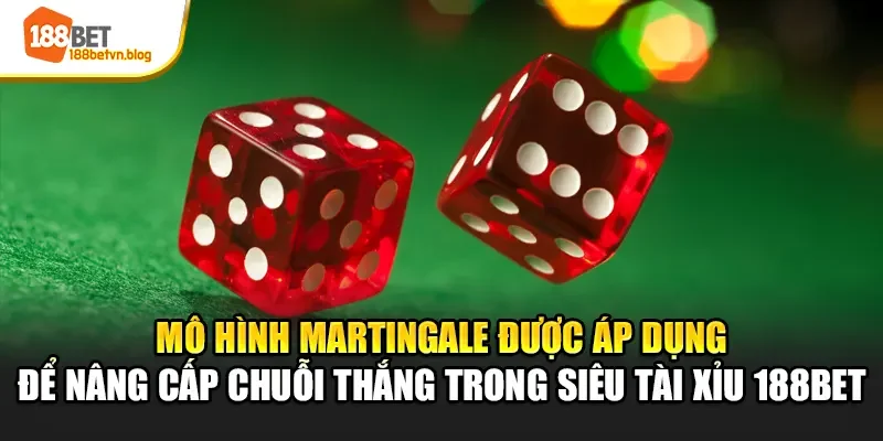 mo-hinh-martingale-duoc-ap-dung-de-nang-cap-chuoi-thang-trong-sieu-tai-xiu-188bet