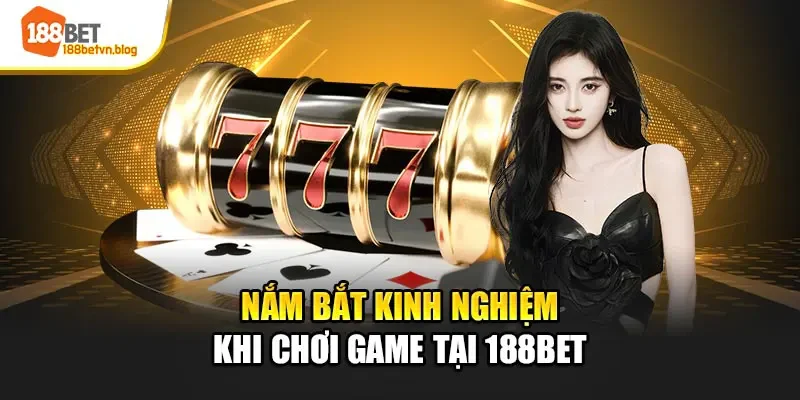 nam-bat-kinh-nghiem-khi-choi-game-tai-188bet