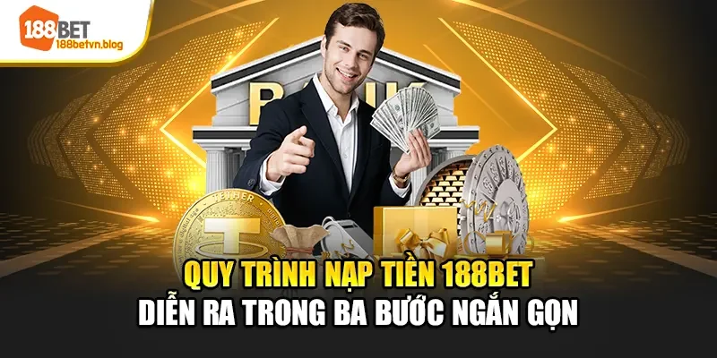 quy-trinh-nap-tien-188bet-dien-ra-trong-ba-buoc-ngan-gon