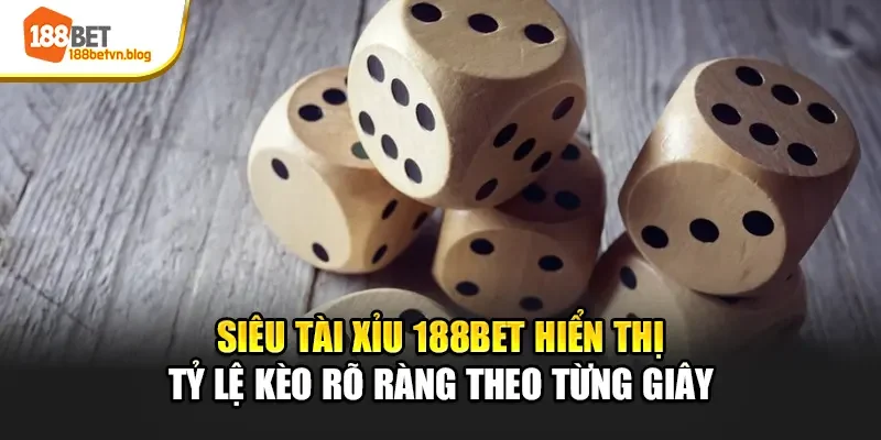 sieu-tai-xiu-188bet-hien-thi-ty-le-keo-ro-rang-theo-tung-giay