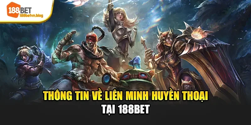 thong-tin-ve-lien-minh-huyen-thoai-tai-188bet