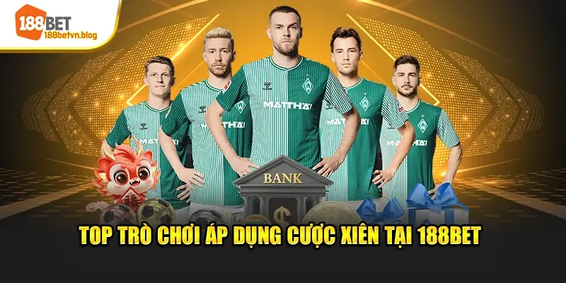 top-tro-choi-ap-dung-cuoc-xien-tai-188bet